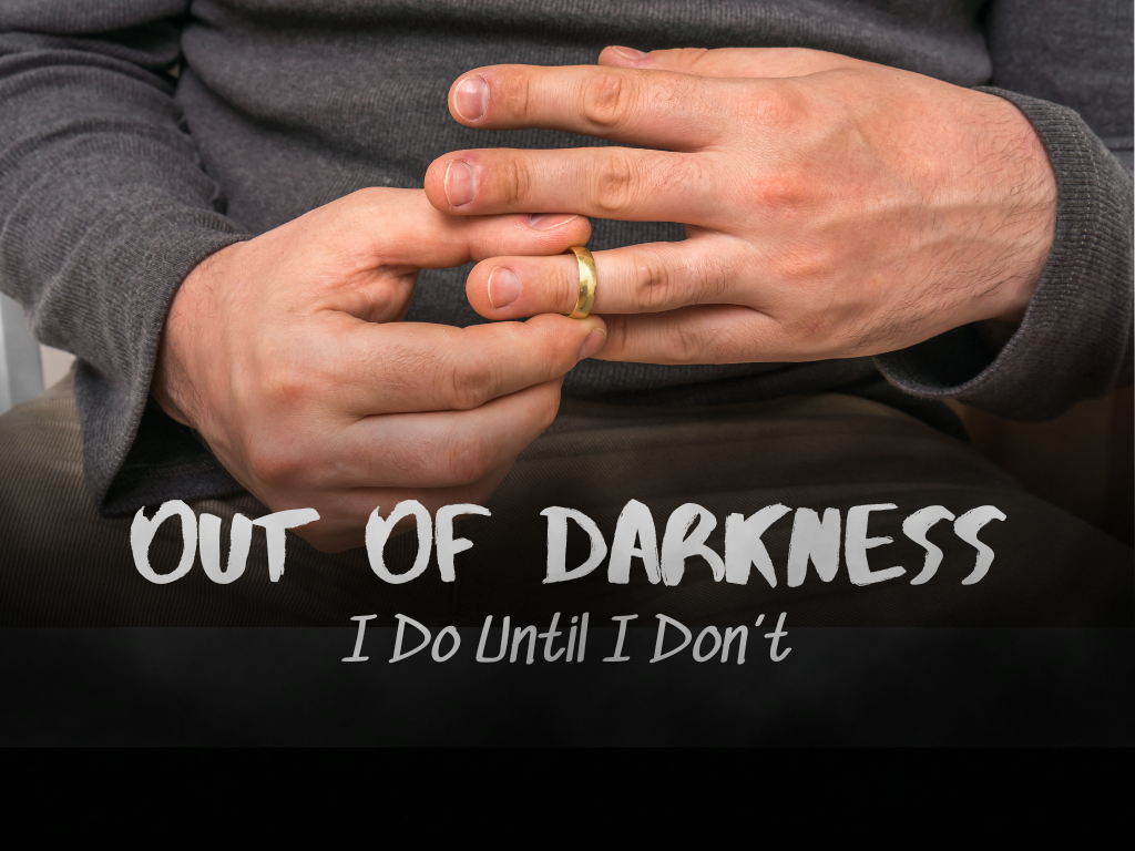 Out of Darkness: I Do Until I Don’t