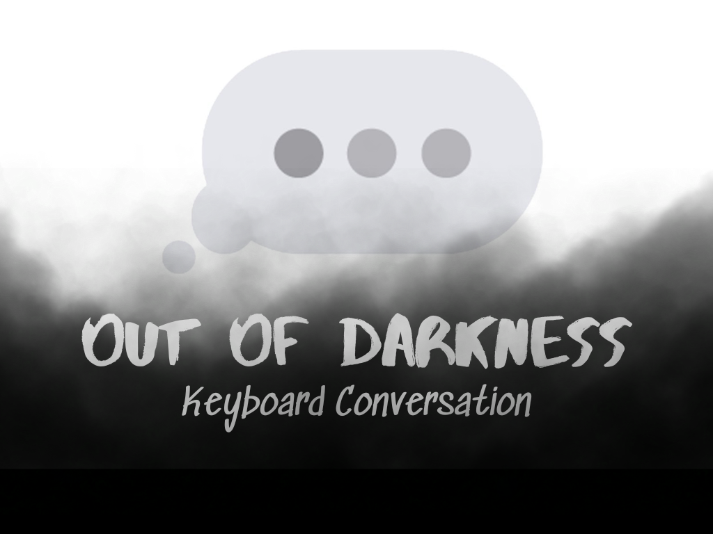 Out of Darkness: Keyboard Conversations