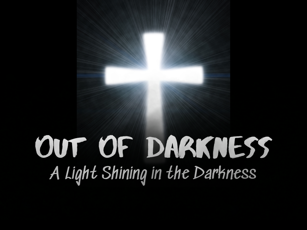 Out of Darkness: A Light Shining in the Darkness