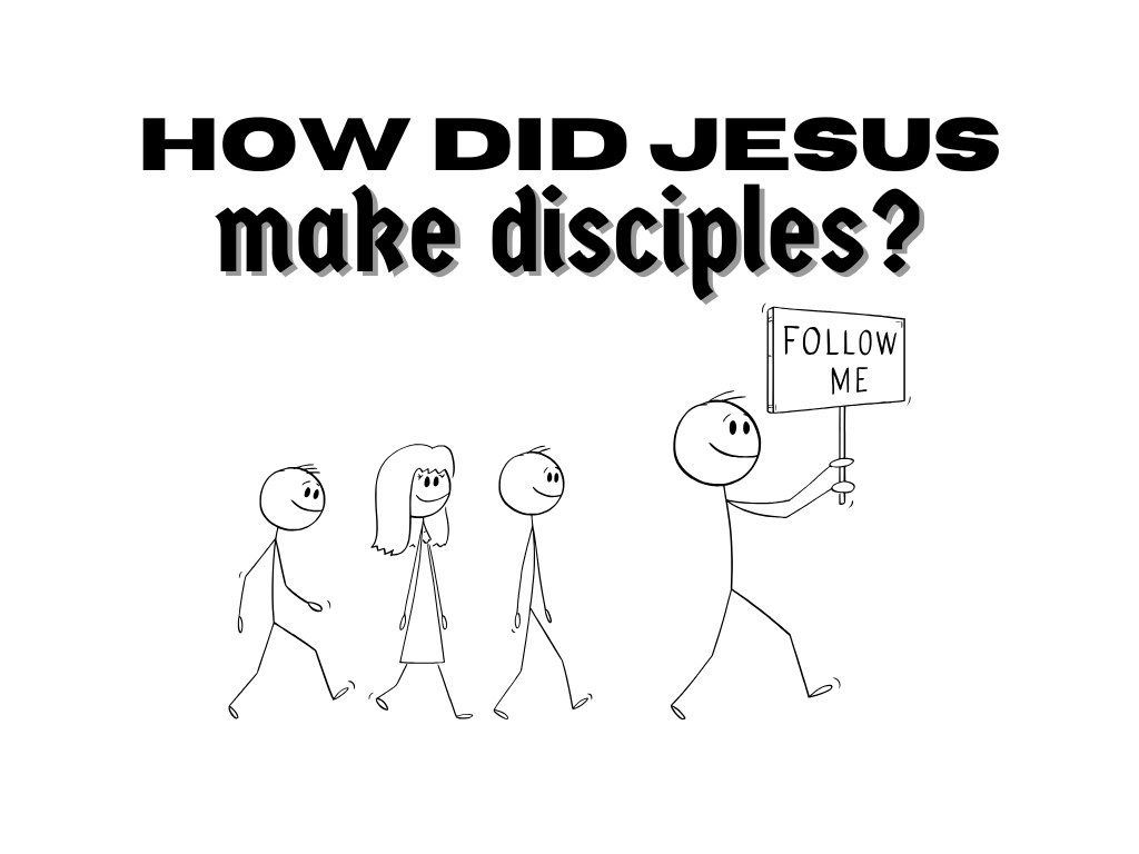 How Did Jesus….Make Disciples?